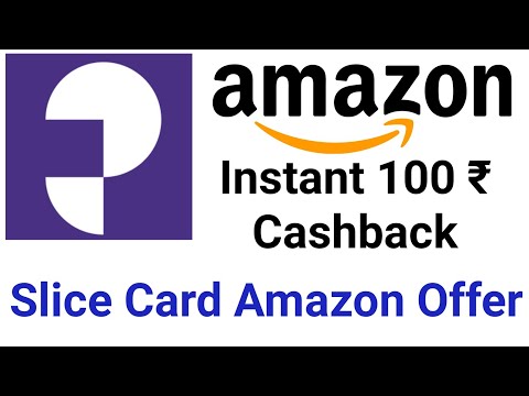 Slice Card Amazon Offer | Amazon Rs 100 Cashback On Slice Card | Amazon 100 Cash back On Slice Card