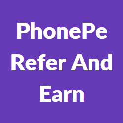 PhonePe Refer And Earn