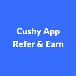 Cushy App Refer and Earn