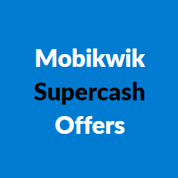 Mobikwik Supercash Offers