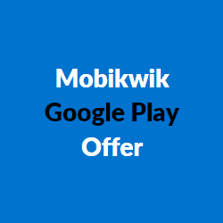 Mobikwik Google Play Offer