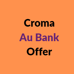 Croma Au Bank Offer