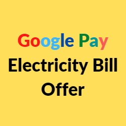 Google Pay Electricity Bill Offer