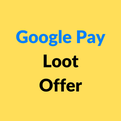 Google Pay Loot Offer