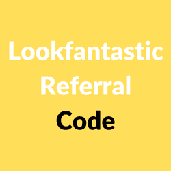 Lookfantastic Referral Code