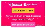 Amazon Fossil Explorist Smartwatch Quiz Answers – 29th January